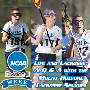 D3Week: Life & Lacrosse: A Q & A with the Mount Holyoke Lacrosse Senior Class