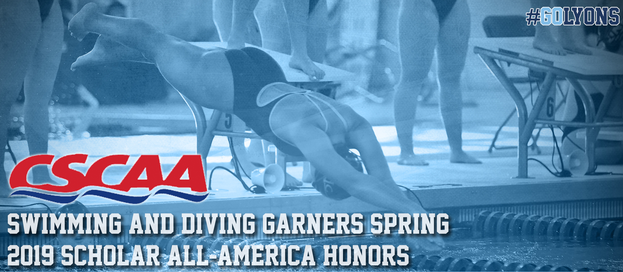 Image of a swimmer off the blocks. Full image promotes 2019 CSCAA Scholar All-America honors for the Lyons Swimming & Diving Team.